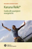 Karuna Reiki®. Guida alle guarigioni energetiche di Massimo Shankar Furia edito da L'Età dell'Acquario