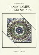 Henry James e Shakespeare di Sergio Perosa edito da Bulzoni