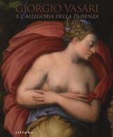 Giorgio Vasari e l'Allegoria della pazienza. Catalogo della mostra (Firenze, 26 novembre 2013- 5 gennaio 2014) edito da Sillabe