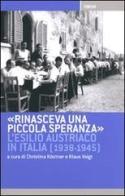 Rinasceva una piccola speranza. L'esilio austriaco in Italia dal 1938 al 1945 edito da Forum Edizioni