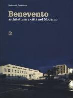 Benevento. Architettura e città nel moderno. Ediz. a colori di Raimondo Consolante edito da CLEAN