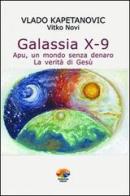 Galassia X-9 apu, un mondo senza denaro, la verità di Gesù di Vlado Kapetanovic edito da Verdechiaro