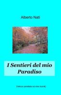I sentieri del mio paradiso di Alberto Nati edito da ilmiolibro self publishing