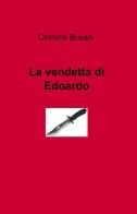 La vendetta di Edoardo di Carolina Busani edito da ilmiolibro self publishing