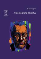 Autobiografia filosofica di Karl Jaspers edito da Orthotes