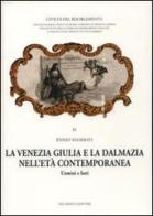 La Venezia Giulia e la Dalmazia nell'età contemporanea. Uomini e fatti di Ennio Maserati edito da Del Bianco Editore