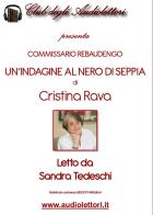 Commissario Rebaudengo. Un'indagine al nero di seppia letto da Sandra Tedeschi. Audiolibro. CD Audio formato MP3 di Cristina Rava edito da Club degli Audiolettori