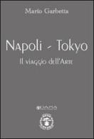 Napoli-Tokyo. Il viaggio dell'arte di Mario Garbetta edito da Daphne Museum