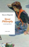 Street philosophy. Saggezza quotidiana di Marcin Fabjanski edito da Lemma Press