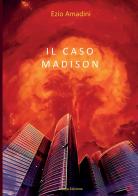 Il caso Madison di Ezio Amadini edito da StreetLib