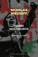 Vedere nell'oscurità. Palestina e attivismo visuale di Nicholas Mirzoeff edito da Meltemi