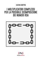 I moltiplicatori complessi per la possibile scomposizione dei numeri RSA di Savino Detto edito da Primaedizione