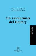 Gli ammutinati del Bounty di Charles Nordhoff, James Norman Hall edito da Libri dell'Arco