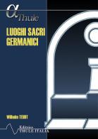 Luoghi sacri germanici. Ediz. integrale di Wilhelm Teudt edito da Thule Italia