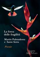 La forza delle fragilità di Martin Palmadessa, Sante Serra edito da Setteponti