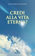 Credi alla vita eterna? di Pier Giorgio Gianazza edito da Editrice Elledici