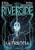 Riverside. La trilogia di Ellen Kushner, Delia Sherman edito da Mondadori