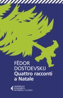 Quattro racconti a Natale di Fëdor Dostoevskij edito da Feltrinelli