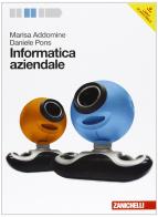 Informatica aziendale. Per le Scuole superiori. Con DVD-ROM. Con espansione online di Marisa Addomine, Daniele Pons edito da Zanichelli