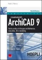 ArchiCAD 9. Guida pratica al disegno architettonico, esecutivo, 3D e rendering di Paolo G. Mancia edito da Hoepli
