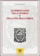 Lo Spirito Santo nella liturgia e nella vita della chiesa di Achille M. Triacca edito da Libreria Editrice Vaticana
