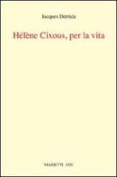 Helene Cixous, per la vita di Jacques Derrida edito da Marietti 1820