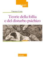 Teorie della follia e del disturbo psichico di Vincenzo Costa edito da Scholé