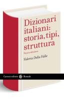 Dizionari italiani: storia, tipi, struttura di Valeria Della Valle edito da Carocci