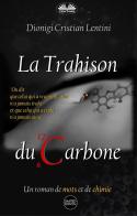La trahison du carbone. Un roman de mots et de chimie di Dionigi Cristian Lentini edito da Tektime