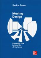 Moving design. The people flow in the cities of the future di Davide Bruno edito da McGraw-Hill Education