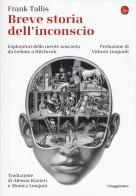 Breve storia dell'inconscio. Esploratori della mente nascosta da Leibniz a Hitchcock di Frank Tallis edito da Il Saggiatore
