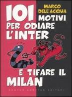 101 motivi per odiare l'Inter e tifare il Milan di Marco Dell'Acqua edito da Newton Compton Editori