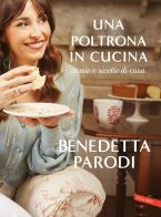 Una poltrona in cucina. Storie e ricette di casa di Benedetta Parodi edito da Vallardi A.