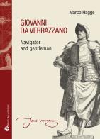 Giovanni da Verrazzano. Navigator and gentleman di Marco Hagge edito da Mauro Pagliai Editore