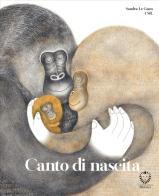 Canto di nascita. Ediz. a colori di Sandra Le Guen edito da Il Leone Verde