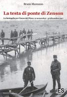 La testa di ponte di Zenson. La battaglia per l'ansa del Piave 12 novembre-31 dicembre 1917 di Bruno Marcuzzo edito da Editoriale Programma