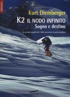 K2 il nodo infinito. Sogno e destino. Nuova ediz. di Kurt Diemberger edito da Corbaccio