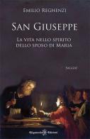 San Giuseppe. La vita nello spirito dello sposo di Maria. Con Libro in brossura di Emilio Reghenzi edito da Gilgamesh Edizioni