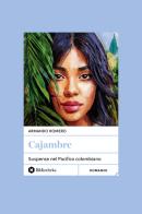 Cajambre. Suspense nel Pacifico colombiano. Nuova ediz. di Armando Romero edito da Bibliotheka Edizioni