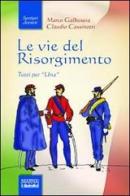Le vie del Risorgimento di Marco Galbusera, Claudio Cassinotti edito da Marna