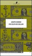 Per colpa dei dollari di Joseph Conrad edito da Nuova Editrice Berti