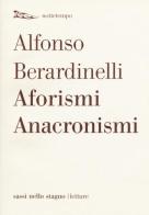 Aforismi anacronismi di Alfonso Berardinelli edito da Nottetempo