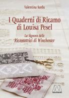I quaderni di ricamo di Louisa Pesel. La signora delle Ricamatrici di Winchester di Valentina Sardu edito da Marcovalerio
