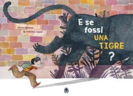 E se fossi una tigre? di Stefan Boonen, Federico Appel edito da Sinnos