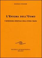 L'enigma dell'uomo. I retroscena spirituali della storia umana di Rudolf Steiner edito da Editrice Antroposofica