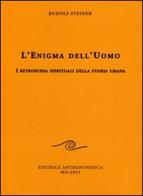 L' enigma dell'uomo. I retroscena spirituali della storia umana di Rudolf Steiner edito da Editrice Antroposofica