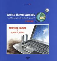 World humor awards. «Dal mondo piccolo al mondo grande». 2ª edition. Artificial culture & humor portrait. Ediz. a colori edito da Monte Università Parma