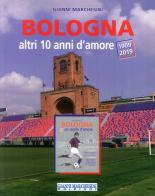 Bologna, altri 10 anni d'amore (1909-2019) di Gianni Marchesini edito da Gianni Marchesini Editore