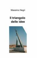 Il triangolo delle idee di Massimo Negri edito da ilmiolibro self publishing