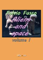 Aliens and space vol.1 di Fulvio Fusco edito da Youcanprint